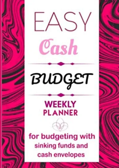 Easy Cash Budget Weekly Planner For Budgeting With Sinking Funds And Cash Envelopes: Weekly and Monthly Financial Organizer | Spending Money Organizer | Easy Smart Cash